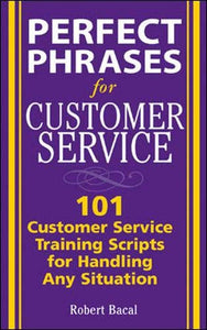 Perfect Phrases for Customer Service: Hundreds of Tools, Techniques, and Scripts for Handling Any Situation 