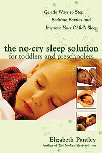 The No-Cry Sleep Solution for Toddlers and Preschoolers: Gentle Ways to Stop Bedtime Battles and Improve Your Child’s Sleep 