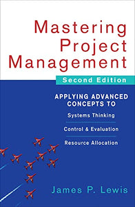 Mastering Project Management: Applying Advanced Concepts to Systems Thinking, Control & Evaluation, Resource Allocation 