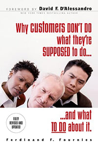 Why Customers Don't Do What They're Supposed To and What To Do About It 