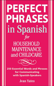 Perfect Phrases in Spanish For Household Maintenance and Childcare 