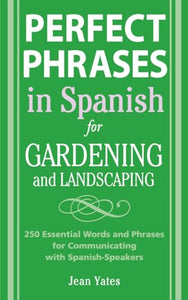 Perfect Phrases in Spanish for Gardening and Landscaping 