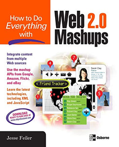 How to Do Everything with Web 2.0 Mashups 