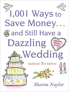 1001 Ways To Save Money . . . and Still Have a Dazzling Wedding 