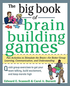 The Big Book of Brain-Building Games: Fun Activities to Stimulate the Brain for Better Learning, Communication and Teamwork 