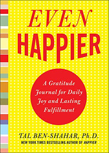 Even Happier: A Gratitude Journal for Daily Joy and Lasting Fulfillment 