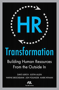 HR Transformation: Building Human Resources From the Outside In 