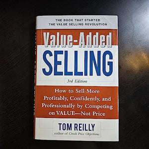 Value-Added Selling:  How to Sell More Profitably, Confidently, and Professionally by Competing on Value, Not Price 3/e 