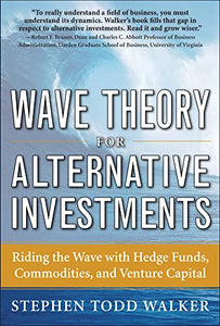 Wave Theory For Alternative Investments:   Riding The Wave with Hedge Funds, Commodities, and Venture Capital 