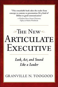 The New Articulate Executive: Look, Act and Sound Like a Leader 