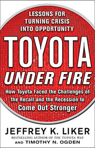 Toyota Under Fire: Lessons for Turning Crisis into Opportunity 