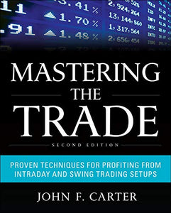 Mastering the Trade, Second Edition: Proven Techniques for Profiting from Intraday and Swing Trading Setups 