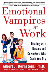 Emotional Vampires at Work: Dealing with Bosses and Coworkers Who Drain You Dry 