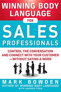 Winning Body Language for Sales Professionals:   Control the Conversation and Connect with Your Customer—without Saying a Word 