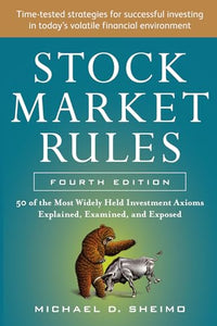 Stock Market Rules: The 50 Most Widely Held Investment Axioms Explained, Examined, and Exposed, Fourth Edition 