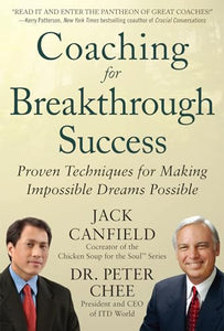 Coaching for Breakthrough Success: Proven Techniques for Making Impossible Dreams Possible 