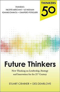 Thinkers 50: Future Thinkers: New Thinking on Leadership, Strategy and Innovation for the 21st Century 