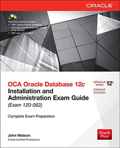 OCA Oracle Database 12c Installation and Administration Exam Guide (Exam 1Z0-062) 