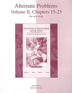 Alternate Problems, Volume II, Chapters 15-25 for Use with Financial & Managerial Accounting 