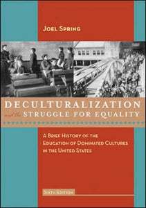 Deculturalization and the Struggle for Equality: A Brief History of the Education of Dominated Cultures in the United States 