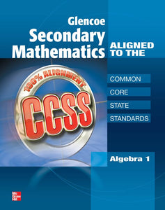 Glencoe Secondary Mathematics to the Common Core State Standards, Algebra 1 