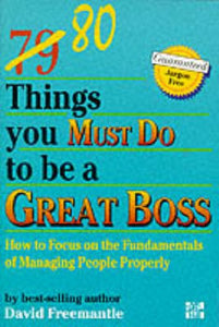 80 Things You Must Do to be A Great Boss: How to Focus on the Fundamentals  of Managing People Properly 