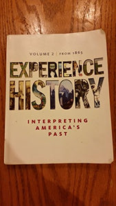 Experience History: Interpreting America's Past, Volume 2 