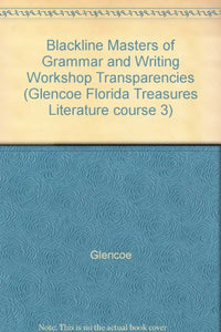 Blackline Masters of Grammar and Writing Workshop Transparencies (Glencoe Florida Treasures Literature course 3) 