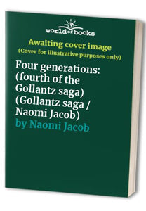 Four generations: (fourth of the Gollantz saga) (Gollantz saga / Naomi Jacob) 