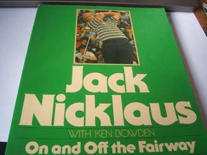 Jack Nicklaus On and Off the Fairway: A Pictorial Autobiography 