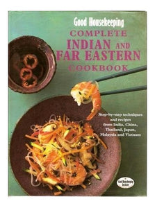 Complete Indian and Far Eastern Cookbook Step-By-Step Techniques and Recipes fro 