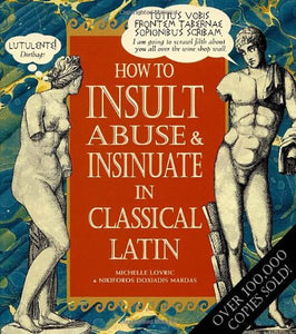 How To Insult, Abuse & Insinuate In Classical Latin 