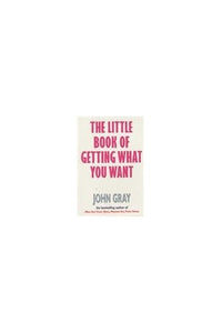 The Little Book Of Getting What You Want And Wanting What You Have 