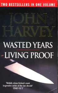 Wasted Years : Living Proof. Two Bestsellers in One Volume 