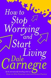 How To Stop Worrying And Start Living 