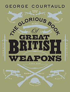 The Glorious Book of Great British Weapons 