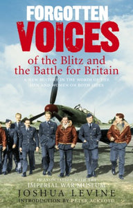 Forgotten Voices of the Blitz and the Battle For Britain 