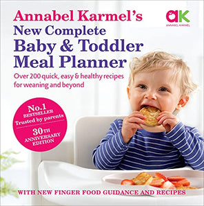 Annabel Karmel’s New Complete Baby & Toddler Meal Planner: No.1 Bestseller with new finger food guidance & recipes 