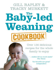 The Baby-led Weaning Cookbook 