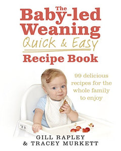 The Baby-led Weaning Quick and Easy Recipe Book 