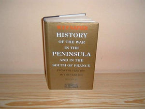 History of the War in the Peninsula and in the South of France from the Year 1807 to the Year 1814 