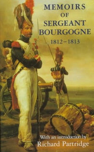 Memoirs of Sergeant Bourgogne, 1812-13 