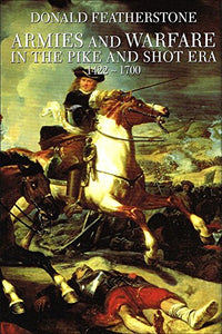 Armies and Warfare in the Pike and Shot Era 