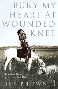 Bury My Heart At Wounded Knee 