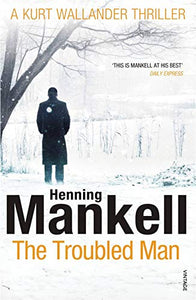 The Troubled Man: A Kurt Wallander Mystery 