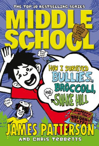 Middle School: How I Survived Bullies, Broccoli, and Snake Hill 