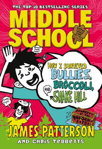 Middle School: How I Survived Bullies, Broccoli, and Snake Hill 