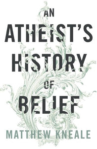 An Atheist's History of Belief 