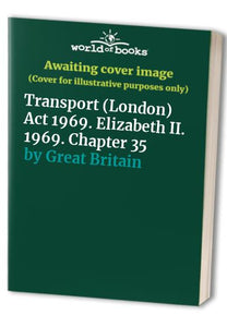 Transport (London) Act 1969. Elizabeth II. 1969. Chapter 35 