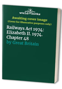 Railways Act 1974: Elizabeth II. 1974. Chapter 48 